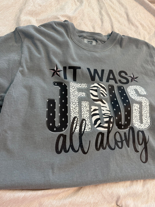 IT WAS JESUS ALL ALONG TEE